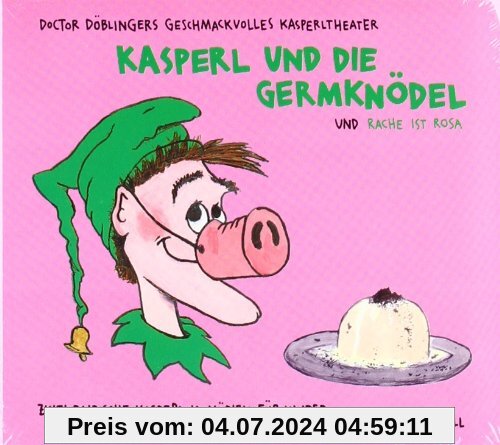 Kasperl und die Germknödel / Die Rache ist rosa. CD: Doctor Döblingers geschmackvolles Kasperltheater. Eine bairische Kasperl-Komödie für Kinder